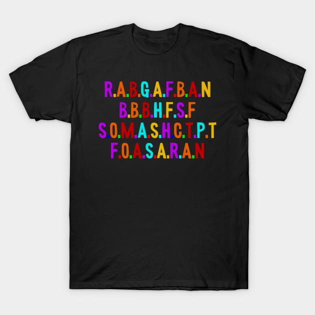 R.A.B.G.A.F.B.A.N - RABGAFBAN T-Shirt by Seaside Designs